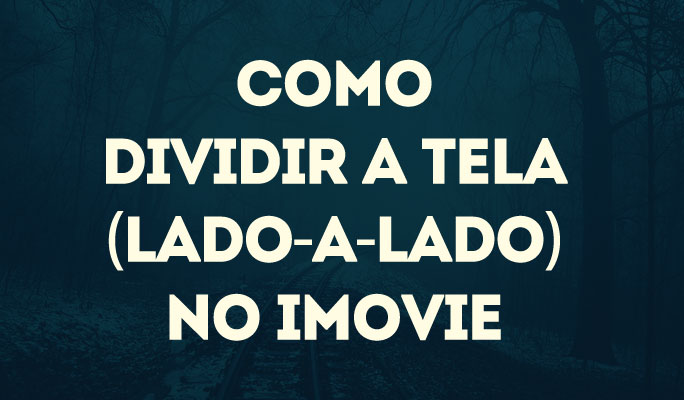 Como Dividir a Tela (lado-a-lado) no iMovie
